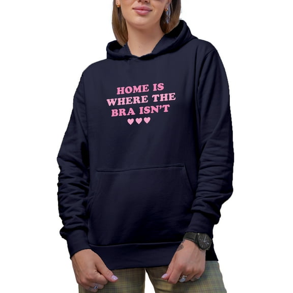 Home Is Where the Bra Isn't, Pink Text Girl Quote, Sassy Girls Themed Merch Gift, Navy Blue Hooded Sweatshirt or Hoodie, Medium