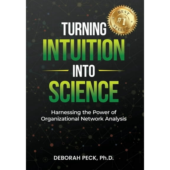 Turning Intuition Into Science: Harnessing the Power of Organizational Network Analysis, (Hardcover)