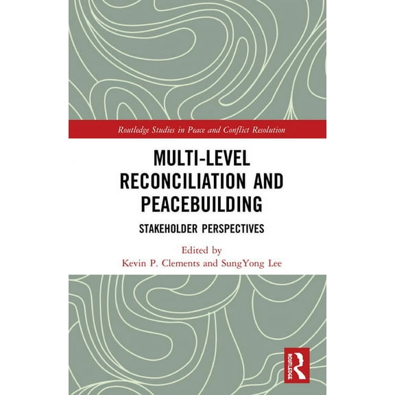 Routledge Studies in Peace and Conflict Multi-Level Reconciliation and Peacebuilding: Stakeholder Perspectives, (Hardcover)
