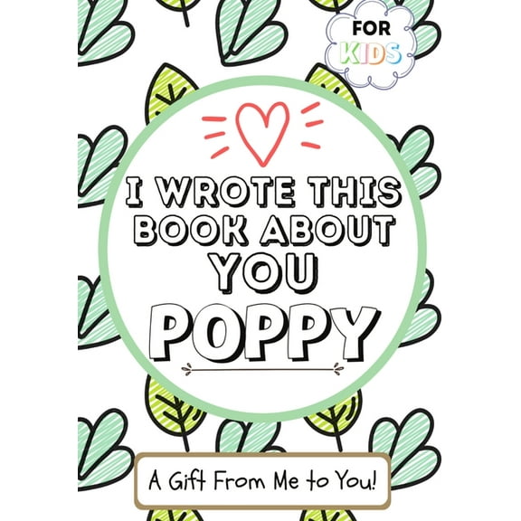 I Wrote This Book About You Poppy: A Child's Fill in The Blank Gift Book For Their Special Poppy (Paperback) by The Life Graduate Publishing Group