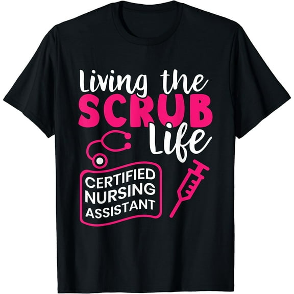 Living The Scrubs Life | Certified Nursing Assistant | CNA T-Shirt