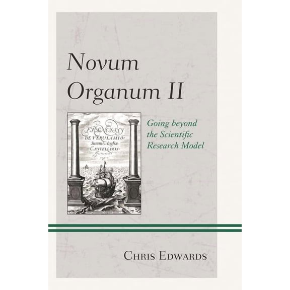 Novum Organum II: Going Beyond the Scientific Research Model, (Hardcover)
