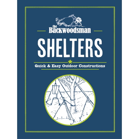 Backwoodsman Book The Backwoodsman: Shelters: Quick & Easy Outdoor Constructions, (Hardcover)