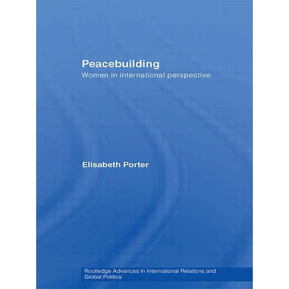 Routledge Advances in International Rela Peacebuilding: Women in International Perspective, (Paperback)
