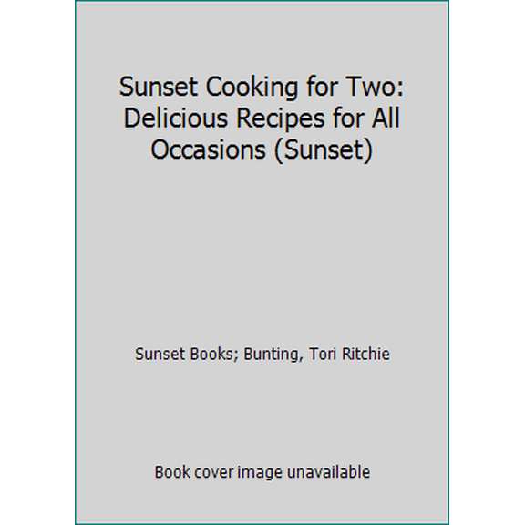 Pre-Owned Sunset Cooking for Two: Delicious Recipes for All Occasions (Sunset) (Paperback) 037602335X 9780376023353