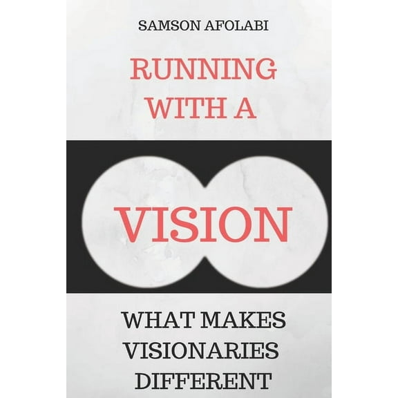 Running With a Vision: What makes visionaries different (Paperback)