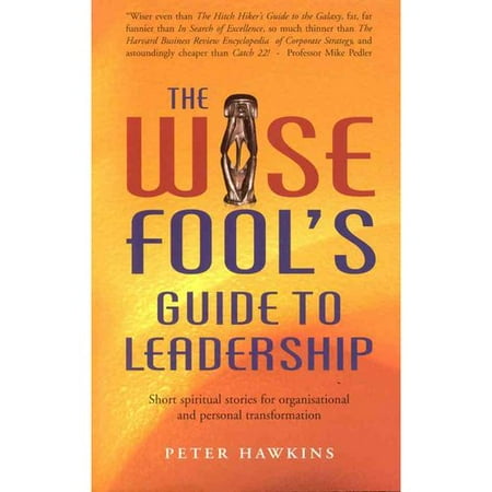 The Wise Fool's Guide to Leadership: Short Spiritual Stories for Organisational and Personal Transformation (Paperback)