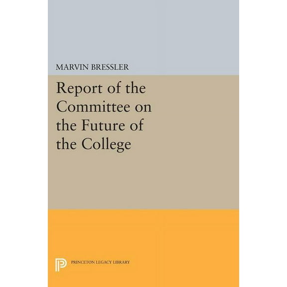 Princeton Legacy Library Report of the Committee on the Future of the College, Book 1626, (Paperback)