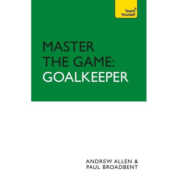 Master the Game Master the Game: Goalkeeper, (Paperback)