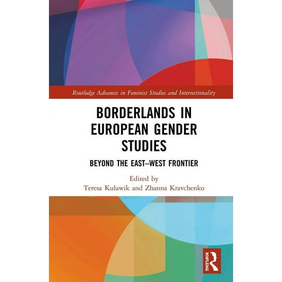 Routledge Advances in Feminist Studies a Borderlands in European Gender Studies: Beyond the East-West Frontier, (Hardcover)