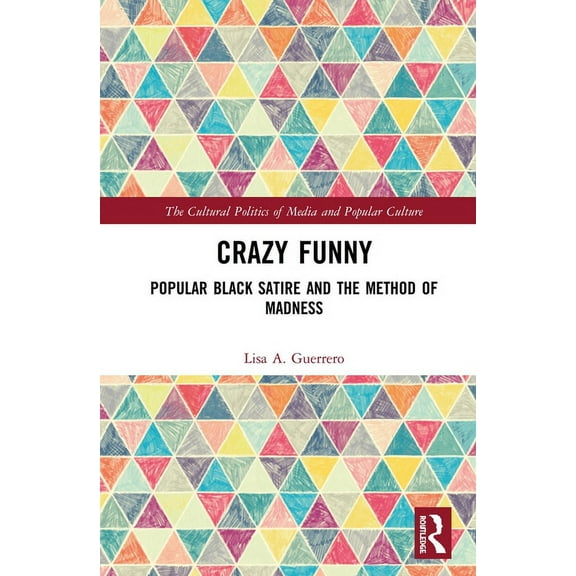 Cultural Politics of Media and Popular C Crazy Funny: Popular Black Satire and The Method of Madness, (Hardcover)