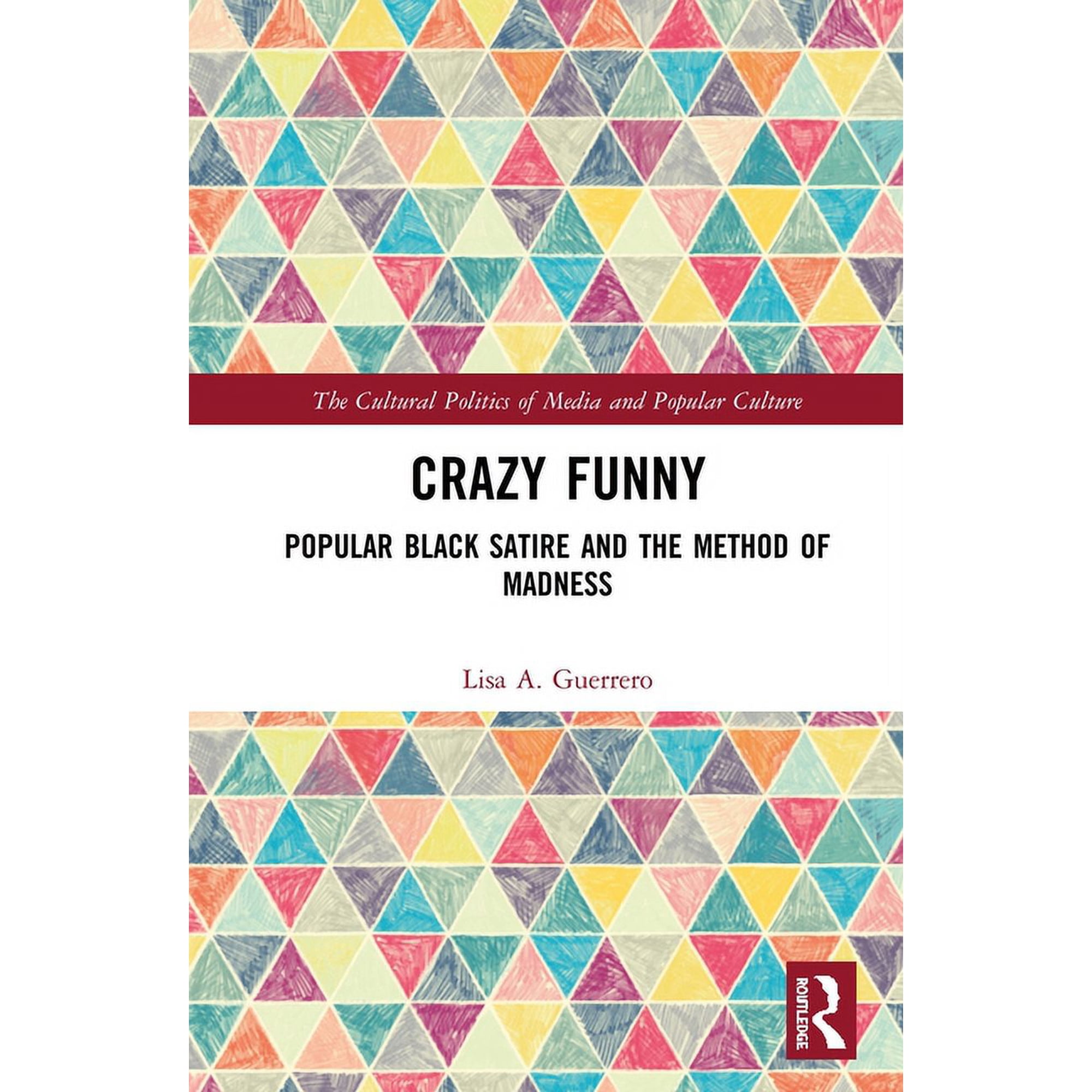 Cultural Politics of Media and Popular C Crazy Funny: Popular Black Satire and the Method of Madness, (Hardcover)