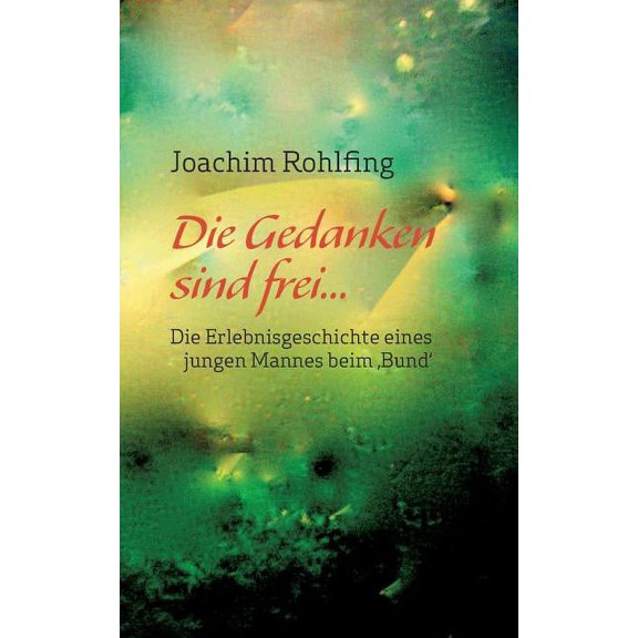 Die Gedanken sind frei: Die Erlebnisgeschichte eines jungen Mannes beim 'Bund', (Paperback)