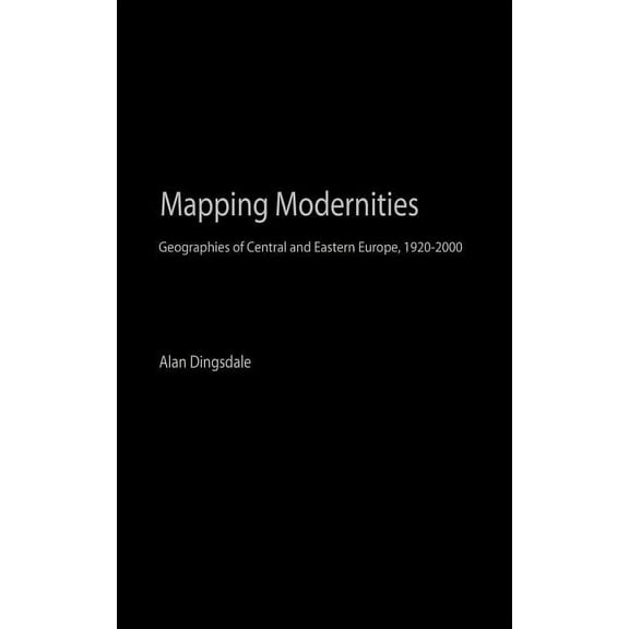 Routledge Contemporary Human Geography Mapping Modernities: Geographies of Central and Eastern Europe, 1920-2000, (Hardcover)