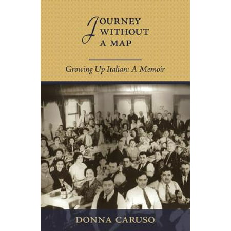 Journey Without A Map Growing Up Italian A Memoir