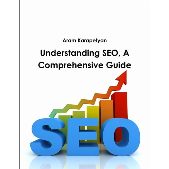 Understanding SEO, A Comprehensive Guide, (Paperback)