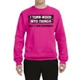 thumbnail image 2 of I Turn Woods Into Things Superpower Woodworker Pop Culture Unisex Crewneck Graphic Sweatshirt, Fuschia, Small, 2 of 3