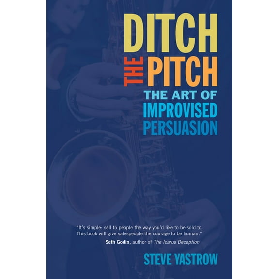 Ditch the Pitch: The Art of Improvised Persuasion, (Paperback)