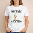 thumbnail image 3 of All Women Are Created Equal Only The Best Still Play Golf In Their Nineties Shirt, Funny Golfer Tee, Golf Humor for Women, 90s Golfing Shirt, 3 of 6