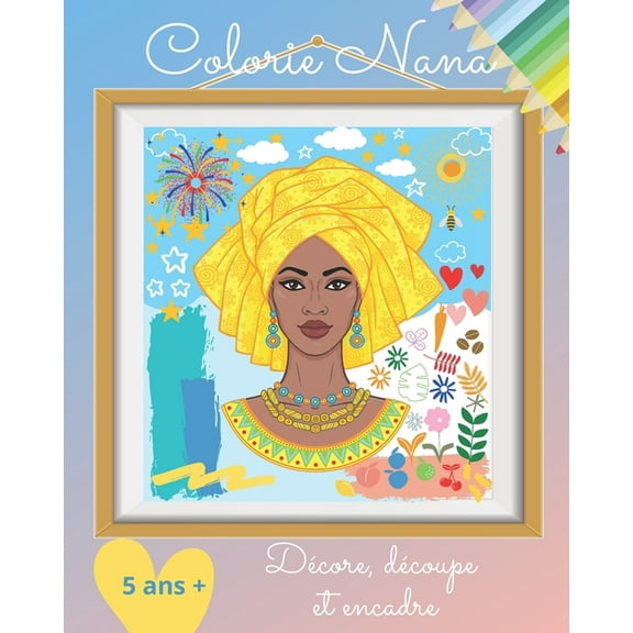 Colorie Nana, décore, découpe et encadre: Livre de coloriage et d'art-thérapie pour enfants - A partir de 5 ans - idée cadeau (Paperback)