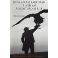 thumbnail image 1 of How an Average Man Lived an Adventurous Life: Includes Lists of the Best Things in the World & Six Tropical Paradises Where You Can Live for $500 a Month, 1 of 1