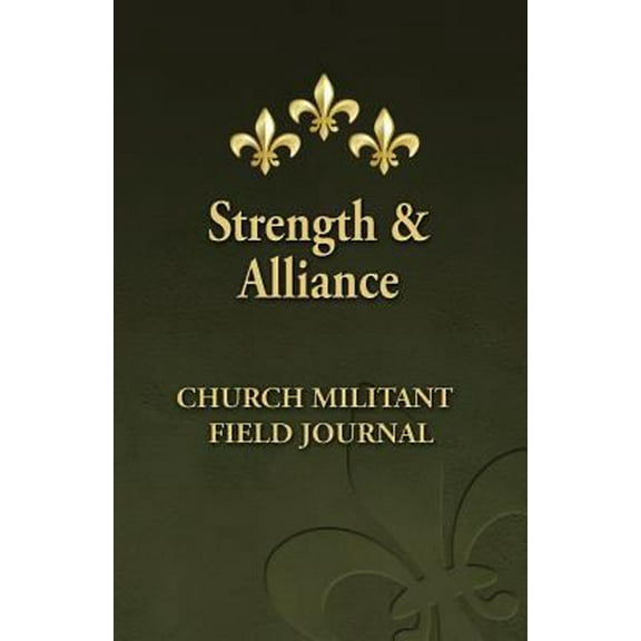 Pre-Owned Strength and Alliance: Church Militant Field Journal (Paperback) 0615760724 9780615760728