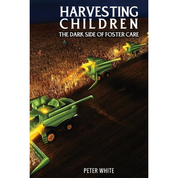 Harvesting Children: The Dark Side of Foster Care, (Paperback)