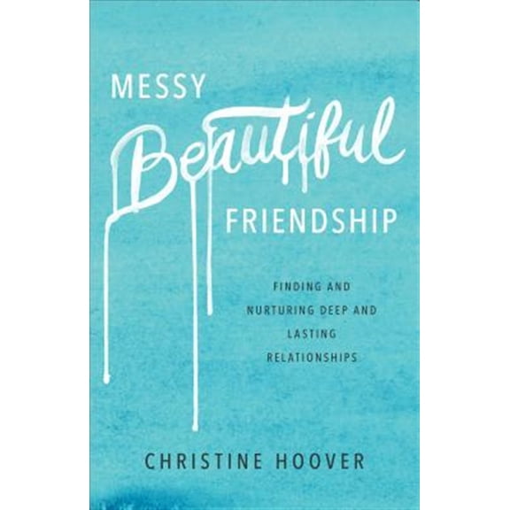 Pre-Owned Messy Beautiful Friendship: Finding and Nurturing Deep and Lasting Relationships (Paperback) 0801019370 9780801019371