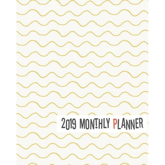 2019 Monthly Planner: Yearly Monthly Weekly 12 Months 365 Days Planner, Calendar Schedule, Appointment, Agenda, Meeting