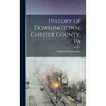 History of Downingtown, Chester County, Pa, (Hardcover)