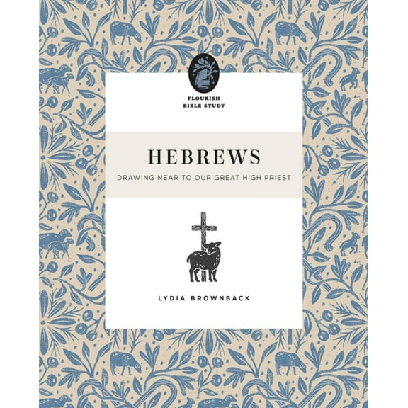 Flourish Bible Study Hebrews: Drawing Near to Our Great High Priest, (Paperback)