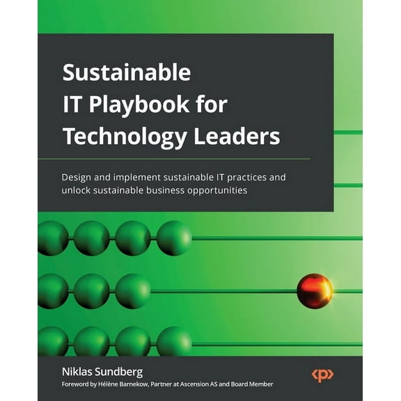 Sustainable IT Playbook for Technology Leaders: Design and implement sustainable IT practices and unlock sustainable bus, (Paperback)