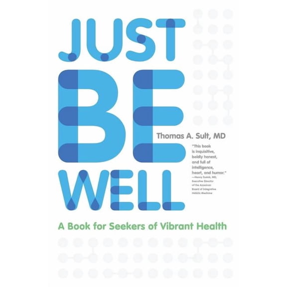 Just Be Well: A Book for Seekers of Vibrant Health (Paperback)
