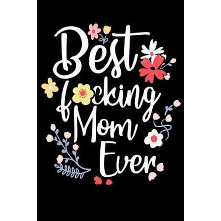 Best F*cking Mom Ever: Blank Lined Journal Mothers day gift ideas under 10 mothers day gift ideas from daughter mothers day gift for new mom (Best Things On Amazon Under 5)