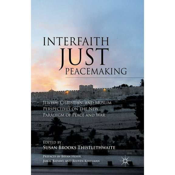 Interfaith Just Peacemaking: Jewish, Christian, and Muslim Perspectives on the New Paradigm of Peace and War, (Paperback)