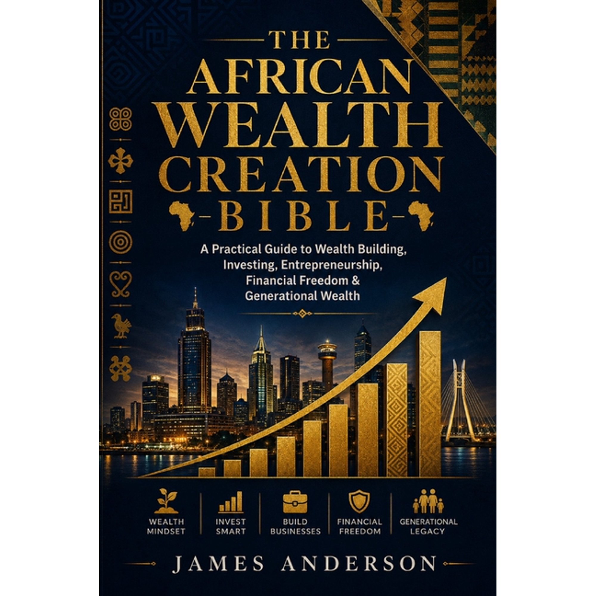 The African Wealth Creation Bible: A Practical Guide to Wealth Building, Investing, Entrepreneurship, Financial Freedom , (Paperback)