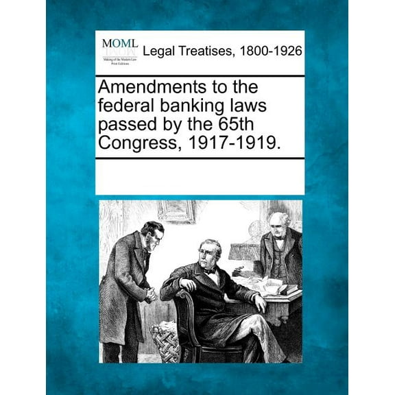 Amendments to the Federal Banking Laws Passed by the 65th Congress, 1917-1919.