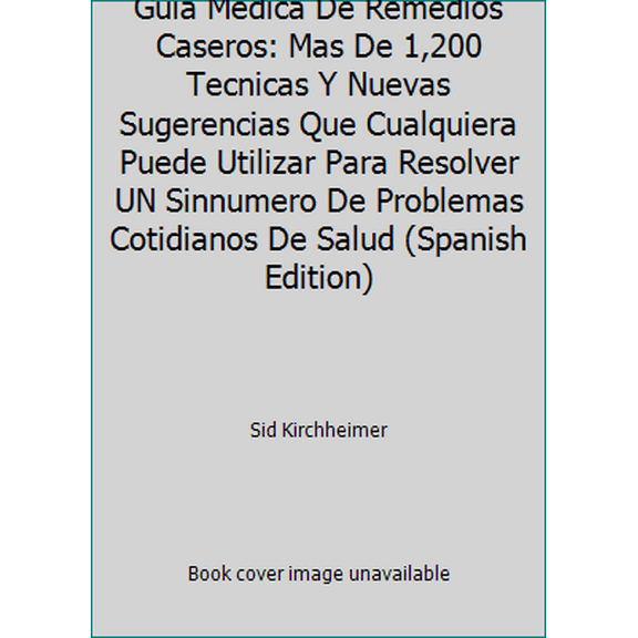 Pre-Owned Guia Medica De Remedios Caseros: Mas De 1,200 Tecnicas Y Nuevas Sugerencias Que Cualquiera Puede Utilizar Para Resolver UN Sinnumero De Problemas Cot... (Hardcover) 0875963358 9780875963358