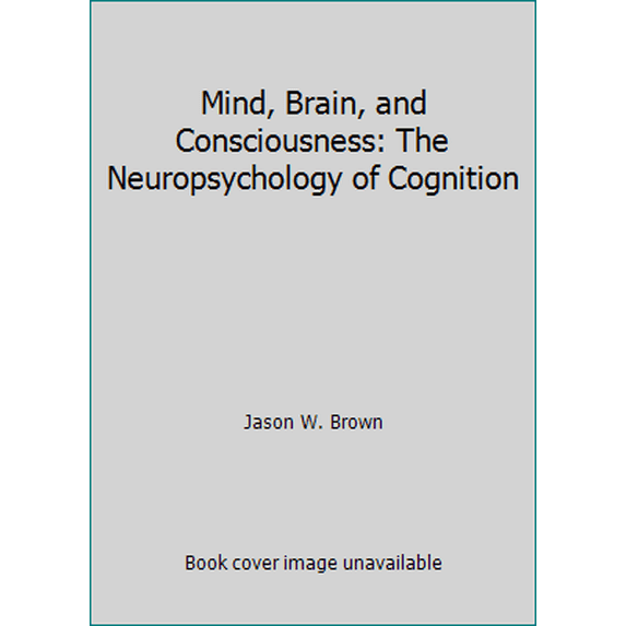 Pre-Owned Mind, Brain, and Consciousness: The Neuropsychology of Cognition (Hardcover) 0121375501 9780121375508