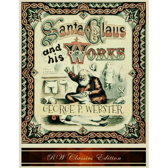 Santa Claus and His Works (RW Classics Edition, Illustrated), (Paperback)
