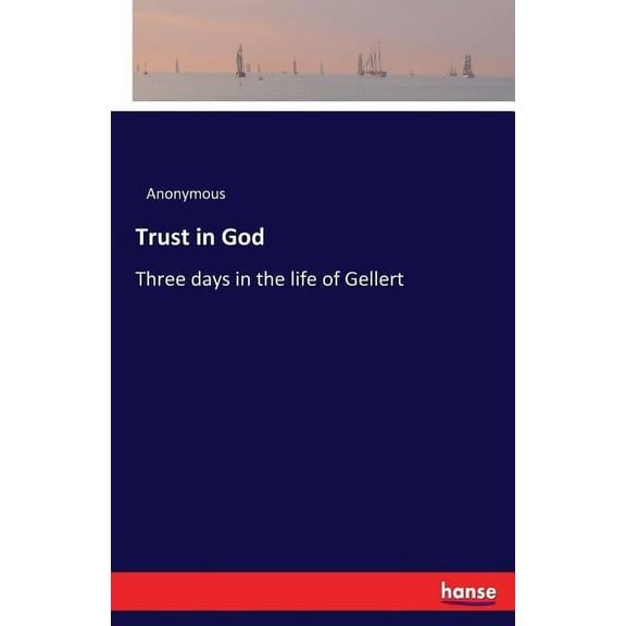 Trust in God: Three days in the life of Gellert, (Paperback)