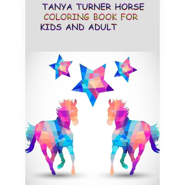 Download Tanya Turner Horse Coloring Book For Kids And Adult Horse Coloring Book Horse Coloring Pages For Kids Horse Coloring Book For Kids Ages 4 8 9 12 And Adult Paperback Walmart Com Walmart Com