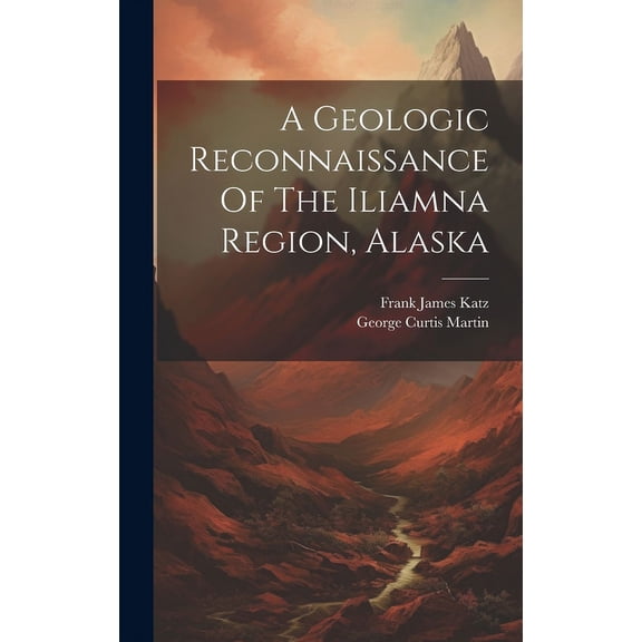 A Geologic Reconnaissance Of The Iliamna Region, Alaska (Hardcover)