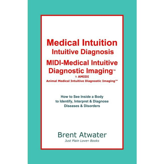 Medical Intuition, Intuitive Diagnosis, MIDI-Medical Intuitive Diagnostic Imaging(TM): How to See Inside a Body to Diagn, (Paperback)