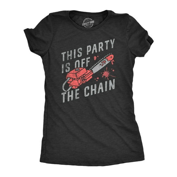 Womens This Party Is Off The Chain T Shirt Funny Halloween Creepy Bloody Chainsaw Joke Tee for Ladies Womens Graphic Tees