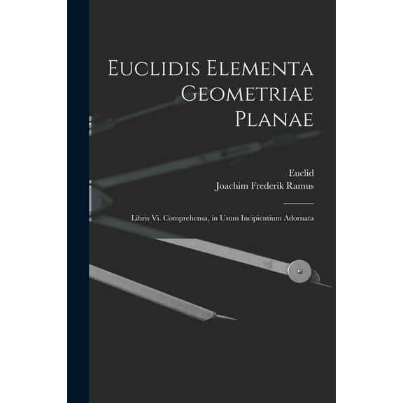 Euclidis Elementa Geometriae Planae: Libris Vi. Comprehensa, in Usum Incipientium Adornata (Paperback)