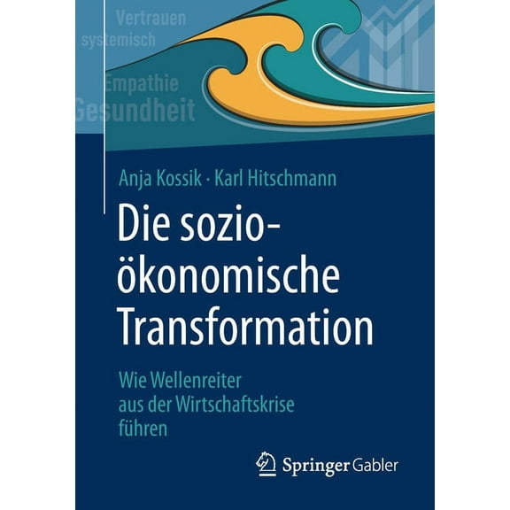 Die SozioÃ¶konomische Transformation: Wie Wellenreiter Aus Der Wirtschaftskrise FÃ¼hren, (Paperback)