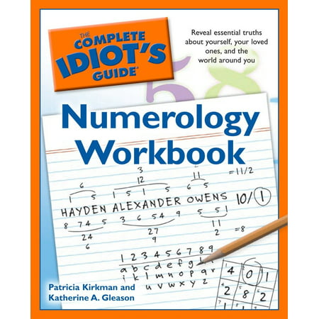 The Complete Idiot's Guide Numerology Workbook : Reveal Essential Truths About Yourself, Your Loved Ones, and the World Around