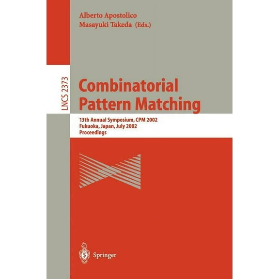 Lecture Notes in Computer Science Combinatorial Pattern Matching: 13th Annual Symposium, CPM 2002 Fukuoka, Japan, July 3-5, 2002 Proceedings, Book 2373, (Paperback)