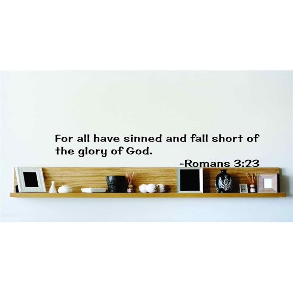 For All Have Sinned And Fall Short Of The Glory Of God. - Romans 3:23 Inspirational Life Bible Quote Wall Decal - - 6x20